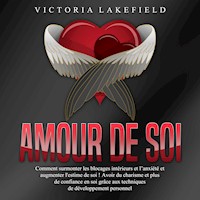 Amour de soi: Comment surmonter les blocages intérieurs et l'anxiété et augmenter l'estime de soi ! Avoir du charisme et plus de confiance en soi grâce aux techniques de développement personnel - Victoria Lakefield - Hörbuch