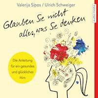 Glauben Sie nicht alles, was Sie denken: Anleitung für ein gesundes und glückliches Hirn - Valerija Sipos - Hörbuch