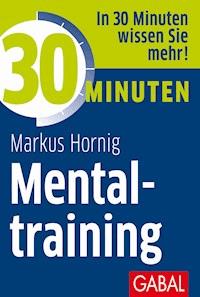 30 Minuten Mentaltraining - Markus Hornig - E-Book