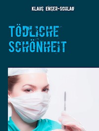 Tödliche Schönheit - Klaus Enser-Schlag - E-Book