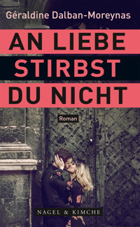 An Liebe stirbst du nicht - Géraldine Dalban-Moreynas - E-Book