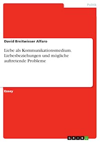 Liebe als Kommunikationsmedium. Liebesbeziehungen und mögliche auftretende Probleme - David Breitwieser Alfaro - E-Book