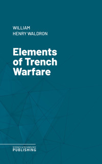 Elements of Trench Warfare - William Henry Waldron - E-Book