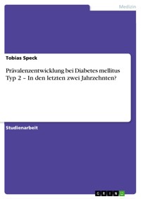 Prävalenzentwicklung bei Diabetes mellitus Typ 2 – In den letzten zwei Jahrzehnten? - Tobias Speck - E-Book