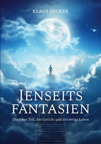 Jenseitsfantasien - Klaus Becker - E-Book