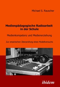 Medienpädagogische Radioarbeit in der Schule - Michael Rauscher - E-Book