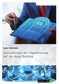 Auswirkungen der Digitalisierung auf das Retail Banking - Julia Lehmann - kostenlos E-Book