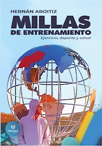 Millas de entrenamiento: Ejercicio, deporte y salud - Hernán Aboitiz - E-Book