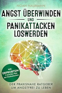 Angst überwinden und Panikattacken loswerden - Noah Naumann - E-Book