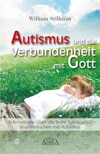 Autismus und die Verbundenheit mit Gott - William Stillman - E-Book