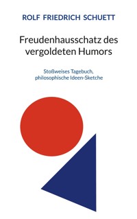 Freudenhausschatz des vergoldeten Humors - Rolf  Friedrich Schuett - E-Book