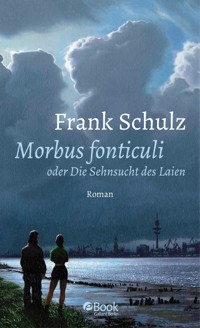 Morbus Fonticuli oder Die Sehnsucht des Laien - Frank Schulz - E-Book
