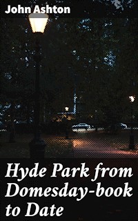 Hyde Park from Domesday-book to Date - John Ashton - E-Book