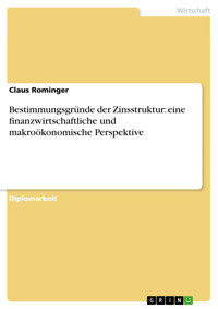 Bestimmungsgründe der Zinsstruktur: eine finanzwirtschaftliche und makroökonomische Perspektive - Claus Rominger - E-Book