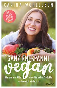 Ganz entspannt vegan - Carina Wohlleben - E-Book