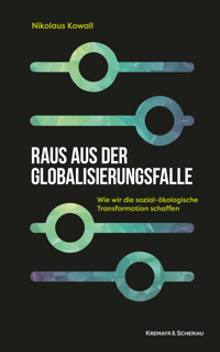 Raus aus der Globalisierungsfalle - Nikolaus Kowall - E-Book