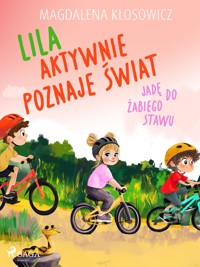 Lila aktywnie poznaje świat – Jadę do żabiego stawu - Magdalena Kłosowicz - E-Book