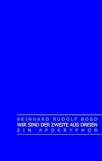 Wir sind der Zweite aus Dreien - Reinhard Rudolf Boso - E-Book