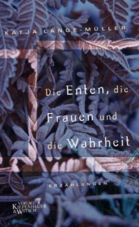 Die Enten, die Frauen und die Wahrheit - Katja Lange-Müller - E-Book