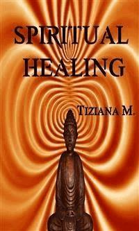 Spiritual Healing - Tiziana M. - E-Book