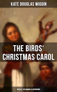 The Birds' Christmas Carol (With All the Original Illustrations) - Kate Douglas Wiggin - E-Book