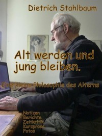 Alt werden und jung bleiben - Dietrich Stahlbaum - E-Book