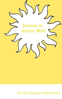Komm in meine Welt - Kerstin Stefanie Rothenbächer - E-Book