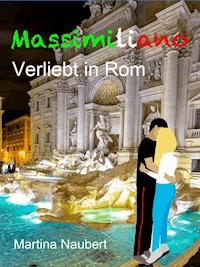 Massimiliano Verliebt in Rom - Martina Naubert - E-Book