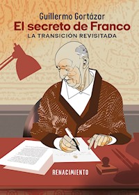 El secreto de Franco. La Transición revisitada - Guillermo Gortázar - E-Book