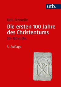 Die ersten 100 Jahre des Christentums 30-130 n. Chr. - Udo Schnelle - E-Book