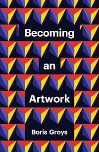 Becoming an Artwork - Boris Groys - E-Book