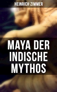 Maya der indische Mythos - Heinrich Zimmer - E-Book