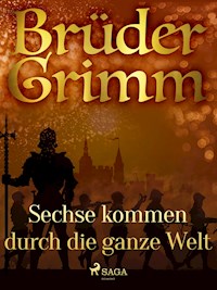 Sechse kommen durch die ganze Welt - Brüder Grimm - E-Book