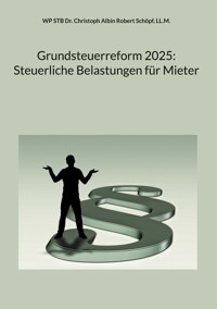 Grundsteuerreform 2025: Steuerliche Belastungen für Mieter - Christoph Albin Robert Schöpf, LL.M. - E-Book