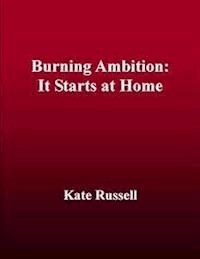 Burning Ambition:  It Starts at Home - Kate Russell - E-Book