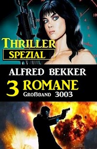 Thriller Spezial Großband 3003 - 3 Romane - Alfred Bekker - E-Book