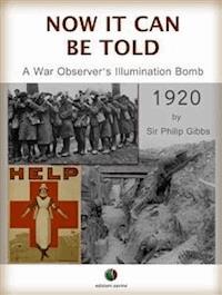 NOW IT CAN BE TOLD - A War Observer's Illumination Bomb - Gibbs Philip - E-Book
