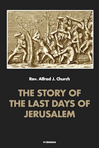 The story of the last days of Jerusalem - Alfred J. Church - E-Book