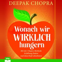 Wonach wir wirklich hungern - Mit der Chopra-Methode Erfüllung finden und dauerhaft abnehmen (Ungekürzt) - Deepak Chopra - Hörbuch
