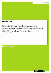Geschichte der Familiennamen vom Mittelalter bis zur Französischen Revolution - Der Vergleich zu Deutschland - Carolin Ihle - E-Book