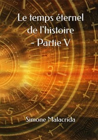 Le temps éternel de l'histoire - Partie V - Simone Malacrida - E-Book