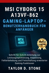 MSI Cyborg 15 A13VF-862 Gaming-Laptop – Benutzerhandbuch für Anfänger - Taylor D. Stone - E-Book