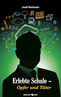 Erlebte Schule - Opfer und Täter - Josef Rothwein - E-Book