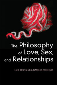 The Philosophy of Love, Sex, and Relationships - Luke Brunning - E-Book