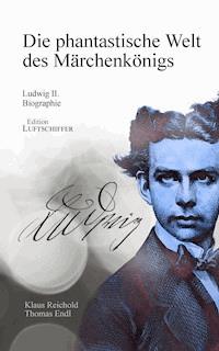 Die phantastische Welt des Märchenkönigs - Klaus Reichold - E-Book