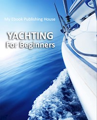 Yachting For Beginners - My Ebook Publishing House - E-Book