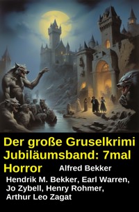 Der große Gruselkrimi Jubiläumsband: 7mal Horror - Alfred Bekker - E-Book