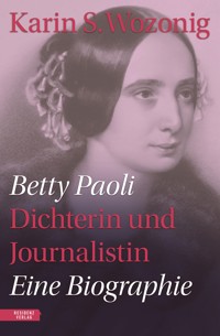 Betty Paoli — Dichterin und Journalistin - Karin S. Wozonig - E-Book