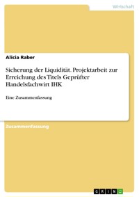 Sicherung der Liquidität. Projektarbeit zur Erreichung des Titels Geprüfter Handelsfachwirt IHK - Alicia Raber - E-Book