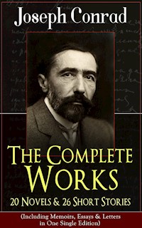 The Complete Works of Joseph Conrad: 20 Novels & 26 Short Stories (Including Memoirs, Essays & Letters in One Single Edition) - Joseph Conrad - E-Book
